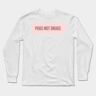 Pugs Not Drugs Long Sleeve T-Shirt